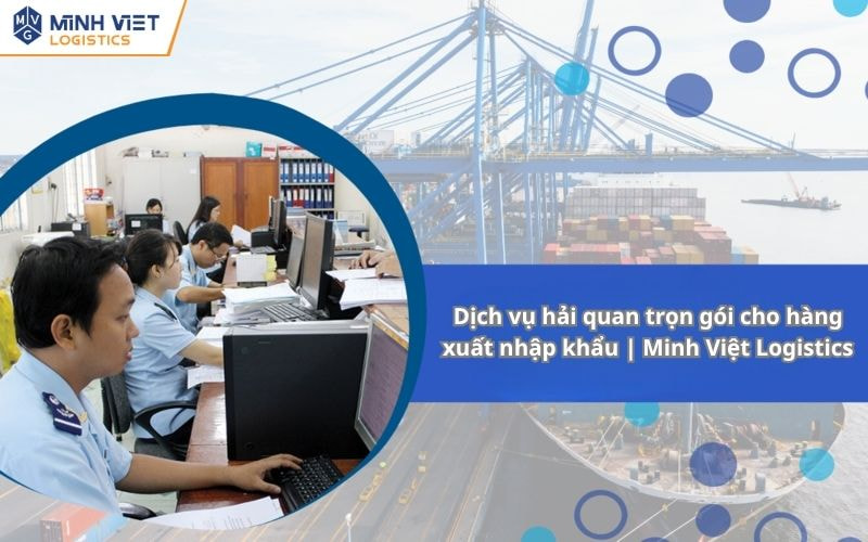 Dịch Vụ Hải Quan Trọn Gói Cho Hàng Xuất Nhập Khẩu